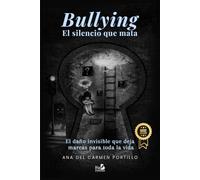 Bullying: El silencio que mata: El dano invisible que deja marcas para toda la vida