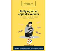 Bullying en el Espectro Autista: Experiencias y Soluciones de Una Persona Asperger