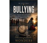 BULLYING: La guía para superar el acoso escolar, recuperar tu autoestima y volver a disfrutar de la vida
