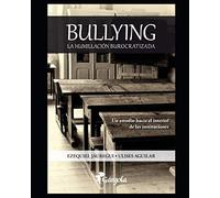 Bullying: La humillación burocratizada: 4 (BULLYNG - un comportamiento de estos tiempos)