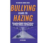 Bullying Leads To Hazing: Disrupting Middle School Patterns of Power, Silence, and Belonging (The Harm We Ignore)