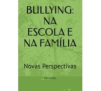 BULLYING: NA ESCOLA E NA FAMÍLIA: Novas Perspectivas
