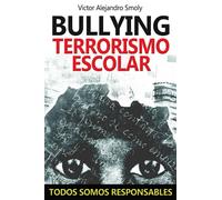 BULLYING: TERRORISMO ESCOLAR: TODOS SOMOS RESPONSABLES
