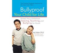 Bullyproof Your Child for Life: Protect Your Child from Teasing, Taunting, and Bullying forGood