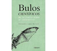 Bulos científicos: de la tierra plana al coronavirus (Libros singulares)