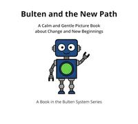 Bulten and the New Path: A Calm and Gentle Picture Book about Change and New Beginnings (The Bulten System Series)