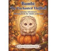 Bumbi: The Enchanted Fluffball: Autumn Adventures: A Detailed Coloring Book for Adults and Teens - Cozy Fall Scenes and Magical Forest Creatures