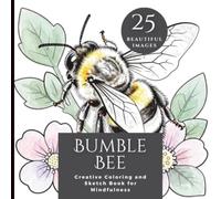 Bumble Bee - Creative Coloring and Sketch Book for Mindfulness: 25 Beautiful designs to increase your creativity, aid relaxation and reduce stress. ... for Mindfulness - Adult Coloring Books)