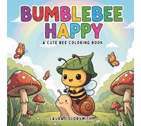 Bumblebee Happy - A Cute Bee Coloring Book: Insect Coloring Book Featuring Playful Bumblebees and Sweet Honey Bees - Easy and Enjoyable for Everyone (Coloring Books for Kids: Animals)