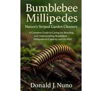 Bumblebee Millipedes: Nature’s Striped Garden Cleaners: A Complete Guide to Caring for, Breeding, and Understanding Bumblebee Millipedes in Captivity and the Wild