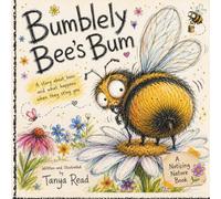 Bumblely Bee's Bum: A Funny Story About Bees, Kindness and Why Bees Sting (The Noticing Nature Books)