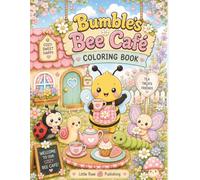 Bumble's Bee Café: A Cozy Kawaii Coloring Book for Kids Filled with Cute Bugs, Sweet Treats, Tea Parties & Fun Activities