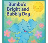 Bumbo's Bright And Bubbly Day: Learning Healthy Habits In A Fun Way (Children's Bedtime Moral Story Books)