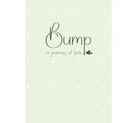 Bump: a journey of love: A Pregnancy Keepsake, Gender Neutral, 40 Week Three Trimesters Prompted Journal for Moms-to-Be