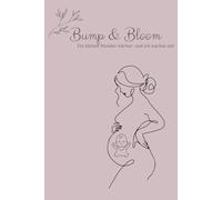 Bump & Bloom: Ein kleines Wunder wächst- und Ich wachse mit