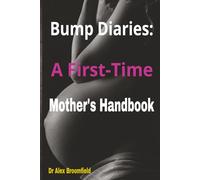 Bump Diaries: A First-Time Mother's Handbook: A Week-by-Week Pregnancy Guide, Journal & Planner for Expecting Moms - Symptoms, Self-Care, Checklists, and Confidence from Trimester to Birth