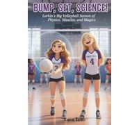 Bump, Set, Science! Larkin’s Big Volleyball Season of Physics, Muscles, and Magic: Larkin’s Big Volleyball Season of Physics, Muscles, and Magic A ... and sports science. (The Curious Clan)