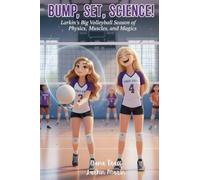 Bump, Set, Science!: Larkin's Big Volleyball Season of Physics, Muscles, and Magic