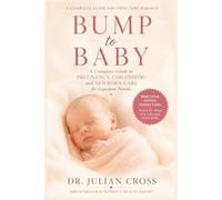 Bump to Baby: A Complete Guide to Pregnancy, Childbirth, and Newborn Care for Expectant Parents