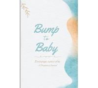 Bump To Baby: Every page, a piece of us. A Pregnancy Journal