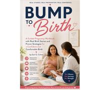 BUMP TO BIRTH: A Guided Pregnancy Workbook with Real Birth Stories and Proven Strategies for a Confident and Comfortable Birth