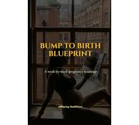 “Bump to Birth Blueprint: Your Pregnancy W y-Week Roadmap”: “Evidence-based, doctor-guided, written in simple language for real moms.”