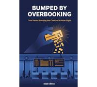 Bumped by Overbooking: Turn Denied Boarding into Cash and a Better Flight - 2026 Edition: 2 (TripHacked.com)