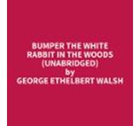 Bumper The White Rabbit In The Woods (unabridged) (audiolibro)