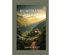 Bumthang Valley Travel Guide: Your Insider’s Guide to Bhutan’s Spiritual Heart - With Stunning Photos to Inspire Every Step