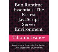 Bun Runtime Essentials: The Fastest JavaScript Server Environment: Bun Runtime Essentials: The Fastest JavaScript Server Environment