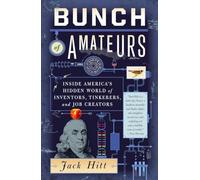Bunch of Amateurs: Inside America's Hidden World of Inventors, Tinkerers, and Job Creators