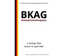 Bundeskriminalamtgesetz - BKAG, 4. Auflage 2026: Die Gesetze der Bundesrepublik Deutschland