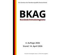 Bundeskriminalamtgesetz - BKAG, 4. Auflage 2026: Die Gesetze der Bundesrepublik Deutschland