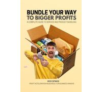 Bundle Your Way to Bigger Profits: A Complete Guide to Service and Product Bundling (Profit Acceleration Resources for Business Owners)