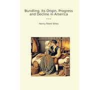 Bundling; Its Origin, Progress and Decline in America (Classic Books)