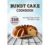 Bundt Cake Cookbook: 350 Irresistible Recipes for Perfect Cakes