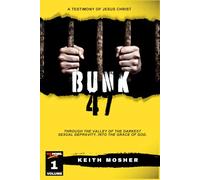 Bunk 47: Through the Valley of the Darkest Sexual Depravity, Into the Grace of God: 1 (NO MORE. XXX)
