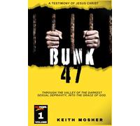 Bunk 47: Through the Valley of the Darkest Sexual Depravity, Into the Grace of God (NO MORE. XXX)