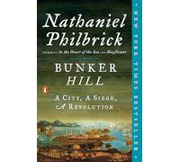 Bunker Hill: A City, A Siege, A Revolution: 1 (The American Revolution Series)