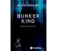 Bunkerkind: Die Lust, die Seelen frisst - Deutscher Psychothriller über dunkle Begierden, Schmerz und verbotene Nähe