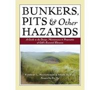 Bunkers, Pits & Other Hazards: A Guide to the Design, Maintenance, and Preservation of Golf's Essential Elements