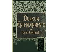Bunkum Entertainments: Being a collection of original laughable skits on conjuring, physiognomy, juggling, performing fleas, waxworks, panorama, ... ventriloquism, spiritualism, etc.