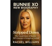 BUNNIE XO NEW BIOGRAPHY: Stripped Down: The Untold Story of Bunnie XO’s Journey to Strength and Survival