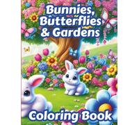 Bunnies, Butterflies & Gardens Coloring Book: for Teens & Adults Wanting a Relaxing Stress-Relieving Activity