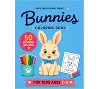 Bunnies Coloring Book: 50 Big & Easy Designs for Kids Ages 3-6 | Cute Bunny Adventures, Forest Friends, Seasons, Gardening, Camping, Birthdays & More (Our Furry Friends)
