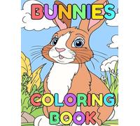 Bunnies Coloring Book: Cute Easy Designs, Relaxing, Simple & Fun for Kids, Teens, & Adults