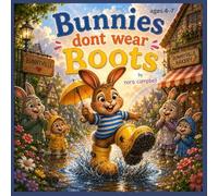 Bunnies Don’t Wear Boots: Perfect for bedtime reading, classroom story time, and little readers ages 4-7