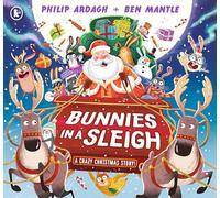Bunnies in a Sleigh: A Crazy Christmas Story!: A funny festive rhyming adventure (Sunny Town Bunnies)