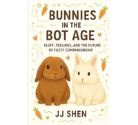 Bunnies in the Bot Age: Fluff, Feelings, and the Future of Fuzzy Companionship