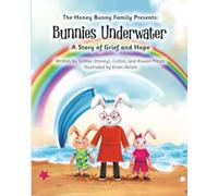 Bunnies Underwater: A Story of Grief and Hope (The Honey Bunny Family Presents:)